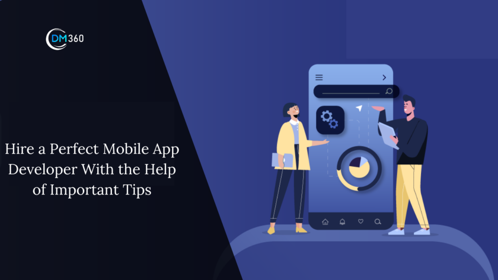 Hire a Perfect Mobile App Developer With the Help of Important Tips