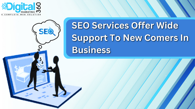 SEO Services offer wide support to new comers in Business