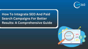 How To Integrate SEO And Paid Search Campaigns For Better Results A Comprehensive Guide