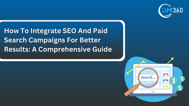 How To Integrate SEO And Paid Search Campaigns For Better Results A Comprehensive Guide