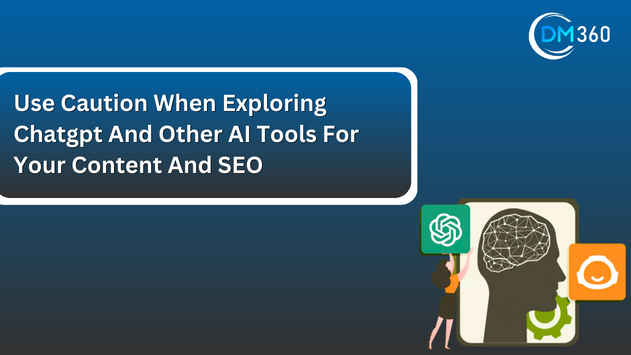 Use Caution When Exploring Chatgpt And Other AI Tools For Your Content And SEO