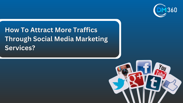 How To Attract More Traffics Through Social Media Marketing Services?