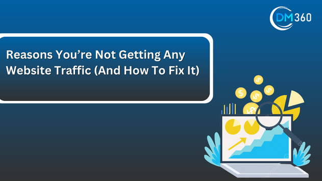 Reasons You’re Not Getting Any Website Traffic (And How To Fix It)