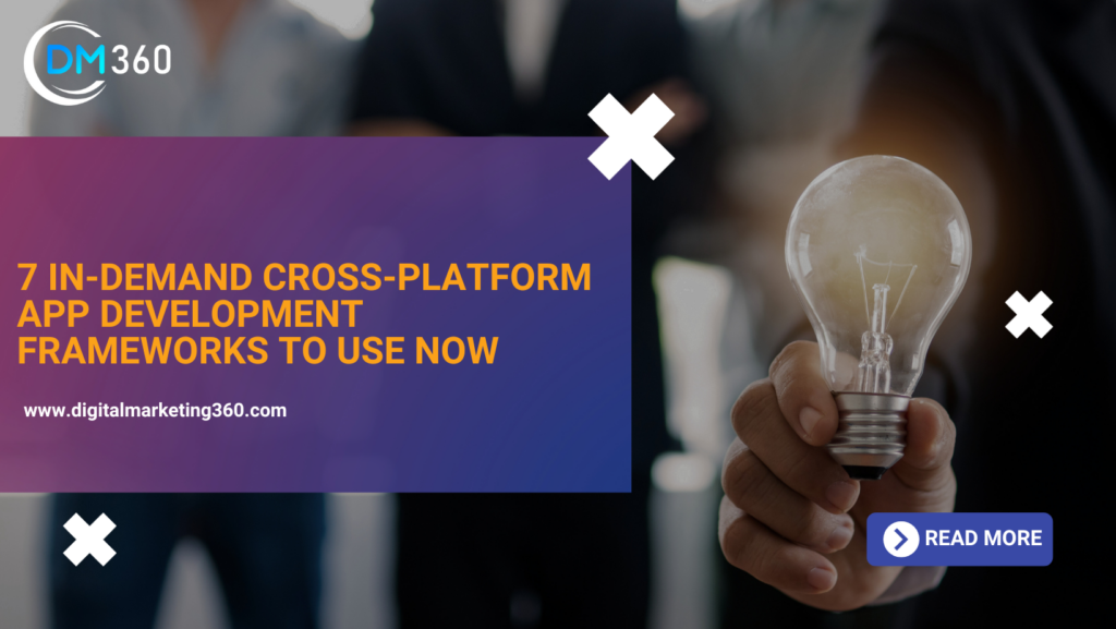 7 In-Demand Cross-Platform App Development Frameworks To Use Now