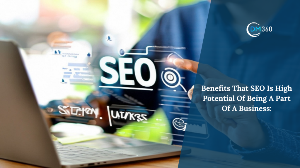Benefits That SEO Is High Potential Of Being A Part Of A Business:
