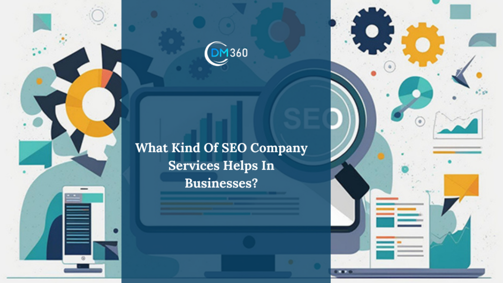 What Kind Of SEO Company Services Helps In Businesses?