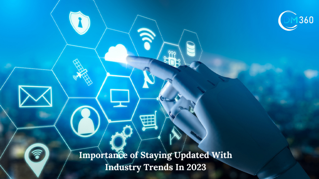 Importance of Staying Updated With Industry Trends In 2023