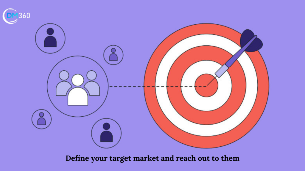 Define your target market and reach out to them