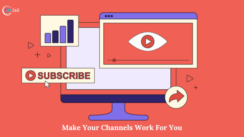 Make Your Channels Work For You 