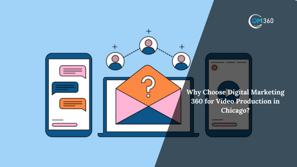 Why Choose Digital Marketing 360 for Video Production in Chicago?