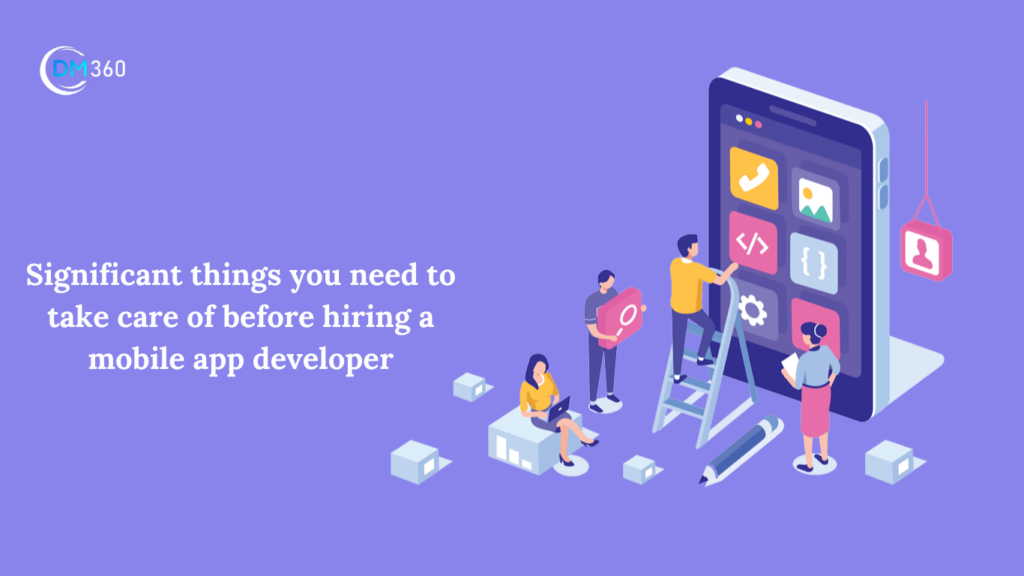 Significant things you need to take care of before hiring a mobile app developer