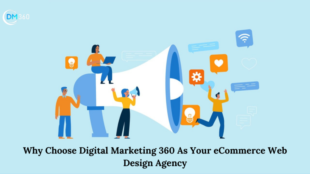 Why Choose Digital Marketing 360 As Your eCommerce Web Design Agency
