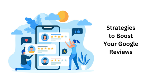 Strategies to Boost Your Google Reviews